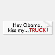 Hey Obama,, kiss my..., TRUCK, ! Bumper Sticker