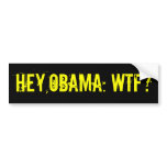 HEY OBAMA WTF? Bumper Sticker (offensive t shirts)