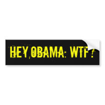 HEY OBAMA WTF? Bumper Sticker (offensive t shirts)