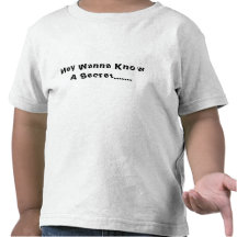 Hey Wanna Know A Secret....... T-shirt