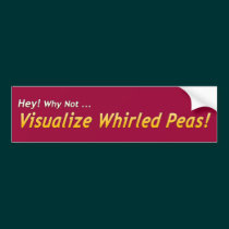 Hey! Why Not... Visualize Whirled Peas! bumper stickers