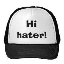Hi hater!
