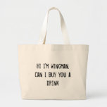 Hi I'm wingman. Can I buy you a drink? Tote Bag