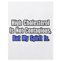 High Cholesterol Is Not Contagious..