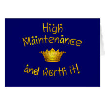 High Maintenance And Worth it! Cards
