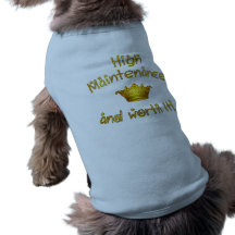 High Maintenance And Worth it! Pet Clothes