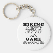 Hiking Ain't Just A Game It's A Way Of Life Key Chain