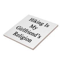 Hiking Is My Girlfriend's Religion Ceramic Tile