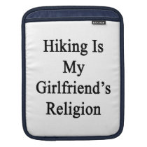 Hiking Is My Girlfriend's Religion ipad sleeves
