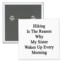 Hiking Is The Reason Why My Sister Wakes Up Every Pins
