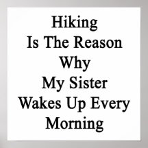 Hiking Is The Reason Why My Sister Wakes Up Every Print