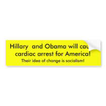 Hillary  and Obama will cause cardiac arrest fo... Bumper Stickers