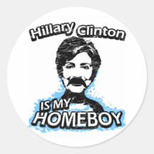 Hillary Clinton is my homeboy Round Stickers