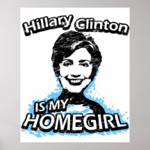Hillary Clinton is my homegirl Posters
