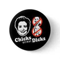Hillary Clinton T-shirt, Chicks before Dicks Pinback Button
