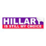 Hillary is still my choice bumper sticker