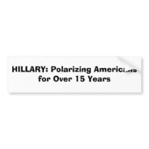 HILLARY: Polarizing Americans for Over 15 Years Bumper Sticker