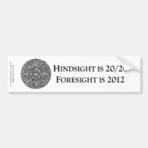 Hindsight is 20/20 Foresight is 2012 Bumper Stickers