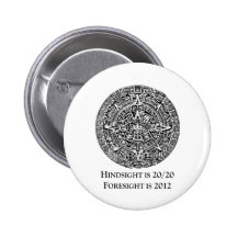Hindsight is 20/20 Foresight is 2012 Pinback Button