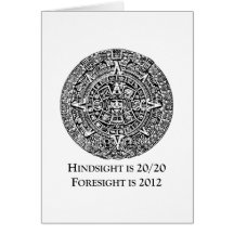 Hindsight is 20/20 Foresight is 2012 Greeting Cards