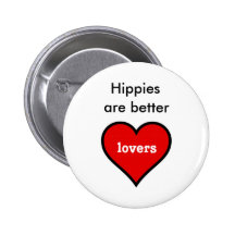 Hippies are Better Lovers Buttons