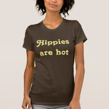 Hippies are hot tshirts