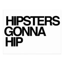 Hipsters Gonna Hip Postcard