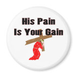 His pain is your gain christian gift item refrigerator magnet