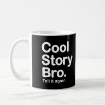 Histoire fraîche Bro. Dites-le encore. Tasse