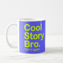 Histoire fraîche Bro. Dites-le encore. Tasse