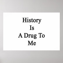 History Is A Drug To Me Print