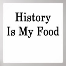 History Is My Food Posters