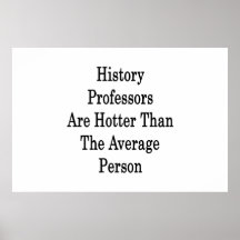 History Professors Are Hotter Than The Average Per Print