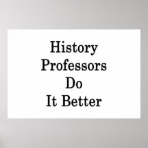 History Professors Do It Better Posters