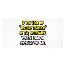 History Teacher In Dictionary...My Picture Customized Photo Card