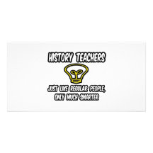 History Teachers...Regular People, Only Smarter Photo Greeting Card