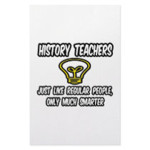 History Teachers...Regular People, Only Smarter