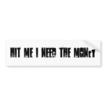 Hit me i need the money bumper sticker