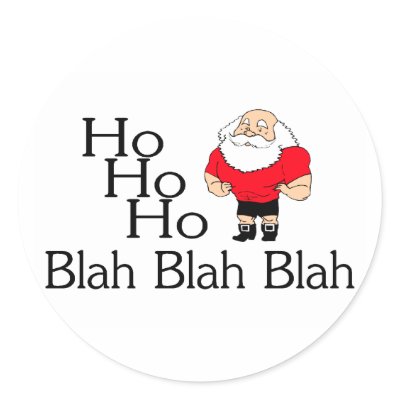 Ho Ho Ho Blah Blah Blah Christmas Round Stickers by TeeZazzle