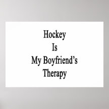 Hockey Is My Boyfriend's Therapy Posters