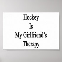 Hockey Is My Girlfriend's Therapy Print