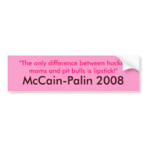Hockey moms & Pit Bulls & Lipstick McCain-Palin 08 Bumper Stickers