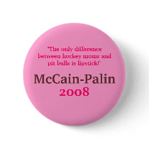 Hockey Moms & Pit Bulls & Lipstick McCain-Palin 08 Pinback Buttons