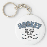 HOCKEY: We Don't Play With Balls Keychains