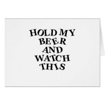 Hold My Beer Greeting Card