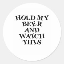 Hold My Beer Round Sticker