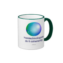 Holotechnologists do it coherently. (7a) mugs