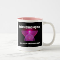 Holotechnologists work better with interference.  mugs