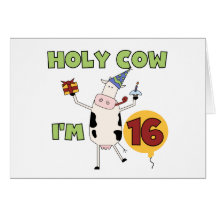 Holy Cow I'm 16 Tshirts and Gifts Greeting Cards