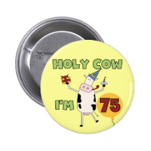 Holy Cow I'm 75 Birthday T-shirts and Gifts Buttons